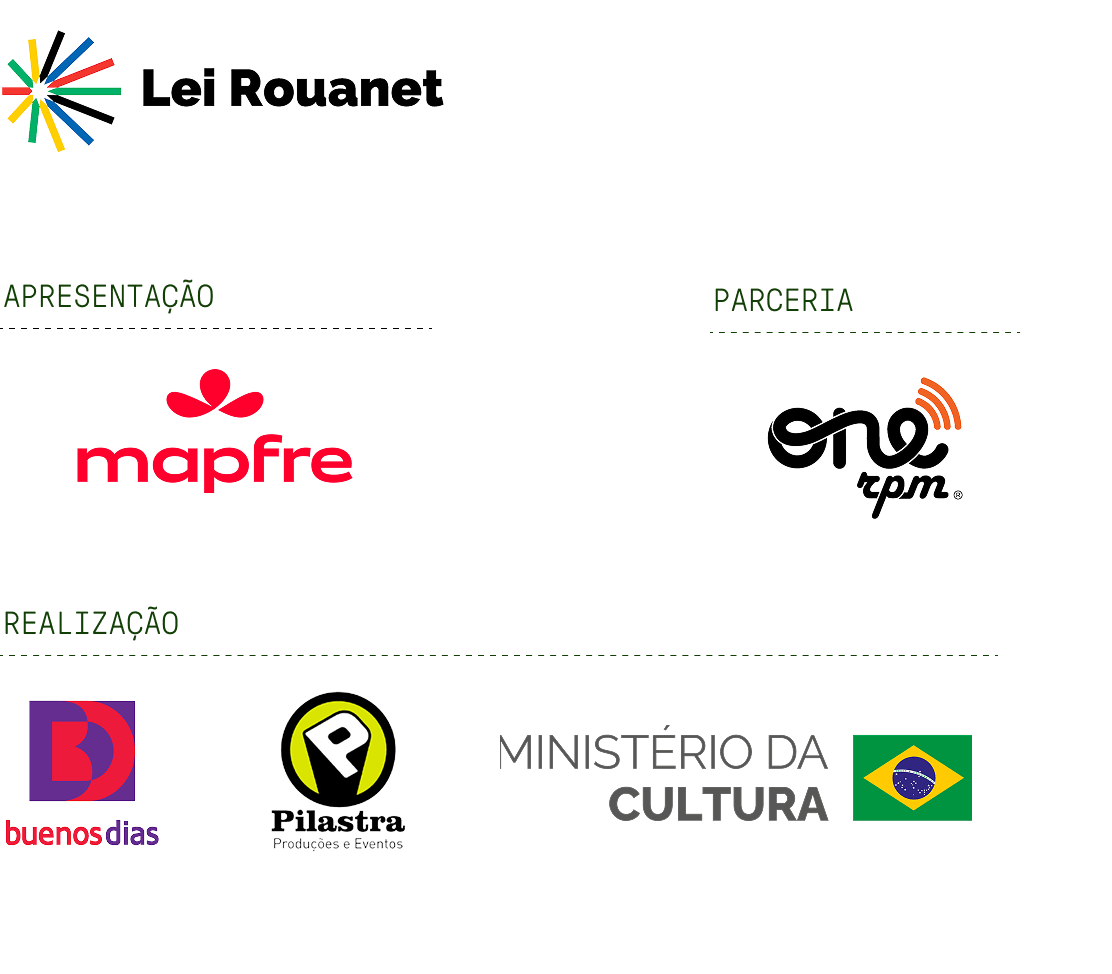 Lei Rouanet. Apresentação: Mapfre. Parceria: One RPM. Realização: Buenos Dias, Pilastra Produções e Eventos e Ministério da Cultura