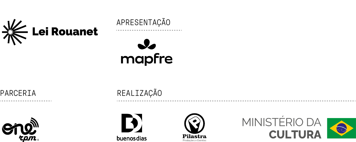 Lei Rouanet. Apresentação: Mapfre. Parceria: One RPM. Realização: Buenos Dias, Pilastra Produções e Eventos e Ministério da Cultura