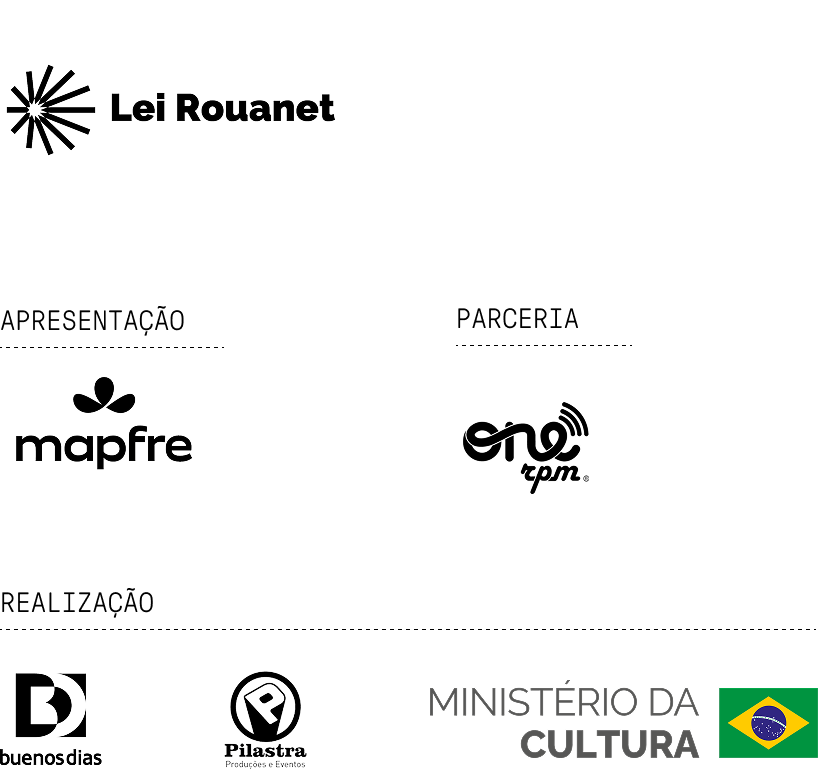 Lei Rouanet. Apresentação: Mapfre. Parceria: One RPM. Realização: Buenos Dias, Pilastra Produções e Eventos e Ministério da Cultura